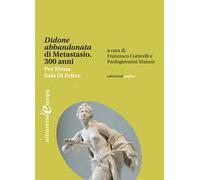«Didone abbandonata» di Metastasio. 300 anni. Per Elena Sala Di Felice