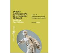 «Didone abbandonata» di Metastasio. 300 anni. Per Elena Sala Di Felice
