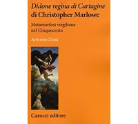 Didone regina di Cartagine di Christopher Marlowe. Metamorfosi virgiliane nel Cinquecento