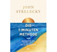 Die 1-Minuten-Methode: Der einfache Weg zu dem Leben, das du dir wünschst | Verändere mit Selbstfürsorge dein Leben - jeden Tag 1 Minute mehr