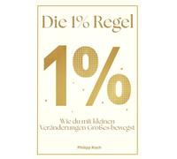 Die 1% Regel: Wie du mit kleinen Veränderungen Großes bewegst
