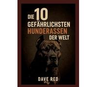 Die 10 "gefährlichsten" Hunderassen der Welt: (inkl. Herkunft, Haltung, Reinrassigkeit, Unterhalt, Anschaffungsregeln - Stand:2025, globaler Vergleich)