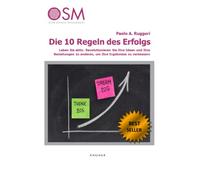 Die 10 Regeln des Erfolgs: Leben Sie aktiv. Revolutionieren Sie Ihre Ideen und Ihre Beziehungen zu anderen, um Ihre Ergebnisse zu verbessern.