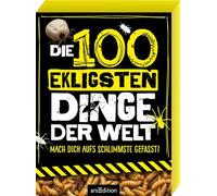 Die 100 ekligsten Dinge der Welt: Mach dich aufs Schlimmste gefasst!