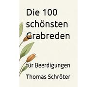 Die 100 schönsten Grabreden: für Beerdigungen