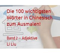 Die 100 wichtigsten Wörter in Chinesisch zum Ausmalen!: Band 2 - Adjektive