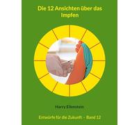 Die 12 Ansichten über das Impfen: Entwürfe für die Zukunft - Band 12: 12/42
