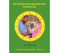 Die 12 Betrachtungsweisen der Sozialberufe: Entwürfe für die Zukunft - Band 23: 23/42