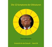 Die 12 Symptome der Diktaturen: Entwürfe für die Zukunft - Band 38