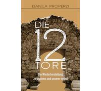 Die 12 Tore: Die Wiederherstellung Jerusalems und unserer selbst