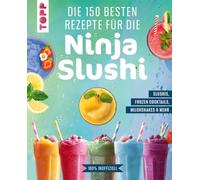 Die 150 besten Rezepte für die Ninja Slushi: Slushis, Frozen Cocktails, Milchshakes & mehr. 100 % inoffiziell.