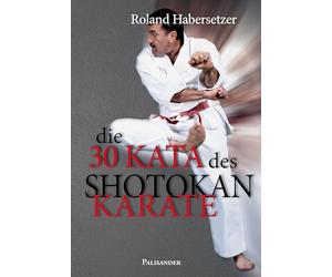 Die 30 Kata des Shotokan Karate: Von der Heian-shodan bis zur Unsu, einschließlich der Ten-no-kata