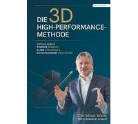 Die 3D-High-Performance-Methode: Erfolg durch Mindset, Klare Strategie & Entschlossene Umsetzung