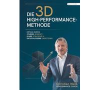 Die 3D-High-Performance-Methode: Erfolg durch Starkes Mindset, Klare Strategie & Entschlossene Umsetzung