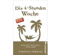 Die 4-Stunden-Woche: Mehr Zeit, mehr Geld, mehr Leben | Der Welt-Besteller für eine geniale Work-Life-Balance, ortsunabhängiges Arbeiten und ein fantastisches Leben