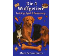 Die 4 Wuffgetiere - Training, Spiel & Belohnung: 30 kreative Rezepte für Hundeleckerli und Tipps für Training