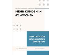 Die 42-Wochen-Challenge - Erfolgreich sichtbar werden im Vertrieb: Strategie. Routine. Wachstum. Wie du in 42 Wochen deine Sichtbarkeit erhöhst, mehr ... und dein Business nachhaltig ausbaust.