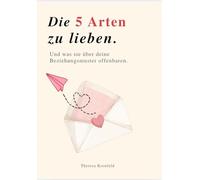 Die 5 Arten zu lieben und was sie über deine Beziehungsmuster offenbaren