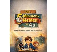 Die 5-Minuten-Helden der 4a: Kinderbuch ab 8 | Humor, Mut & Freundschaft