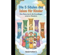 Die 5 Säulen des Islam für Kinder: Eine Reise durch die Grundlagen unseres Glaubens