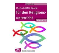 Die 50 besten Spiele für den Religionsunterricht. Klasse 1-4