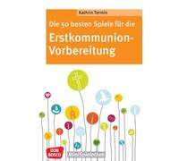 Die 50 besten Spiele für die Erstkommunion-Vorbereitung: Von Kennlernspiel bis Kirchenquiz. Einfache Gruppenspiele für die Kommunionvorbereitung: Ideen für Tischmütter und Gemeindereferenten