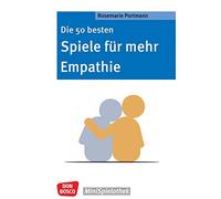 Die 50 besten Spiele für mehr Empathie: Für ein besseres Miteinander: Mit Gruppenspielen Sozialkompetenz und emotionale Intelligenz fördern. Spielideen für KITA & Grundschule.