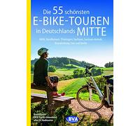 Die 55 schönsten E-Bike-Touren in Deutschlands Mitte: NRW, Nordhessen, Thüringen, Sachsen, Sachsen-Anhalt, Brandenburg Süd und Berlin