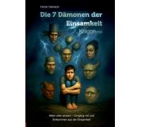 Die 7 Dämonen der Einsamkeit Knigge 2100: Allein oder einsam - Umgang mit und Entkommen aus der Einsamkeit