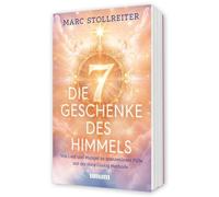 Die 7 Geschenke des Himmels: Von Leid und Mangel zu grenzenloser Fülle mit der Herz-Dialog-Methode