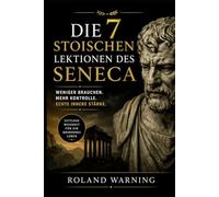 Die 7 stoischen Lektionen des Seneca: Weniger brauchen. Mehr Kontrolle. Echte innere Stärke.