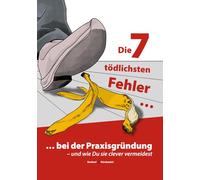 Die 7 tödlichsten Fehler bei der Praxisgründung: - und wie Du sie clever vermeidest