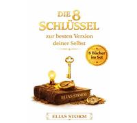 Die 8 Schlüssel zur besten Version deiner Selbst: Das komplette Band in einem Buch
