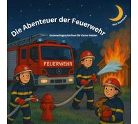 Die Abenteuer der Feuerwehr - Gutenachtgeschichten für kleine Helden: 25 spannende Einschlafgeschichten rund um mutige Feuerwehrleute - für Kinder ab 3 Jahren