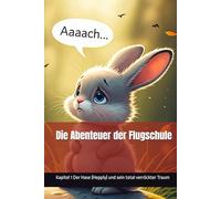 Die Abenteuer der Flugschule: Kapitel 1 Der Hase (Hepply) und sein total verrückter Traum