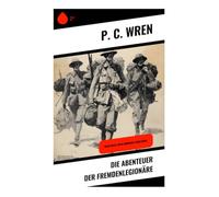 Die Abenteuer der Fremdenlegionäre: Beau Geste, Beau Sabreur & Beau Ideal