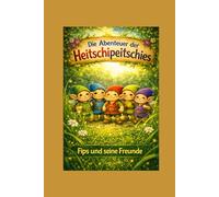 Die Abenteuer der Heitschipeitschies: Fips und seine Freunde!