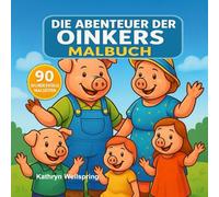 Die Abenteuer der Oinkers Malbuch: 90 einzigartige schwarz-weiße Illustrationen einer lustigen Schweinefamilie für Kinder ab 4 Jahren