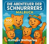 Die Abenteuer der Schnurrers Malbuch: Ein herzerwärmendes Katzenfamilien-Malbuch mit 100 liebevollen Szenen für Kinder und Erwachsene
