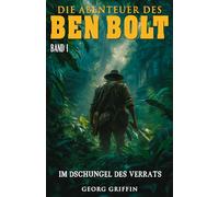 Die Abenteuer des Ben Bolt - Band 1: Im Dschungel des Verrats (Historischer Abenteuerroman)