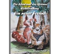 Die Abenteuer des kleinen Eichhörnchens: Ein neuer Freund