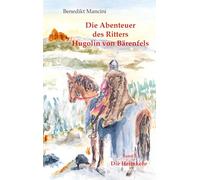 Die Abenteuer des Ritters Hugolin von Bärenfels: Band 3: Die Heimkehr