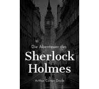 Die Abenteuer des Sherlock Holmes (Deutsche Übersetzung): 12 spannende Abenteuer des Detektivs aus London