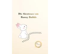 Die Abenteuer von Bunny Bubble: Eine Geschichte über die Welt des Lehrens und der Freundschaft, die in Fantasie und dem erstaunlichen Alltag zum Leben erweckt wird.