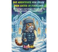 Die Abenteuer von Felek dem Kater in Finnland: Ein lustiges und eisiges Abenteuer für Kinder jenseits des Polarkreises!