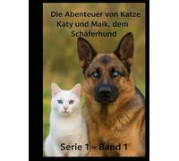 „Die Abenteuer von Katze Katy und Maik, dem Schäferhund: „Die Abenteuer von Katze Katy und Maik, dem Schäferhund