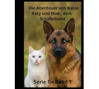 Die Abenteuer von Katze Katy und Maik, dem Schäferhund: Die Abenteuer von Katze Katy und Maik, dem Schäferhund