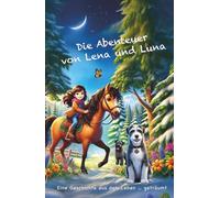 Die Abenteuer von Lena und Luna: Eine Geschichte aus dem Leben - geträumt.