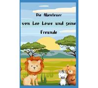 Die Abenteuer von Leo Löwe und seine Freunde: interaktives Ausmal- und Rätselbuch