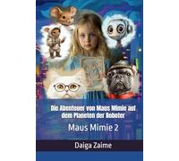 Die Abenteuer von Maus Mimie auf dem Planeten der Roboter: Maus Mimie 2